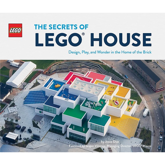 The Secrets of Lego House: Design, Play, and Wonder in the Home of the Brick